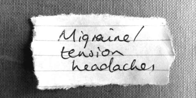 Migraine / tension headaches